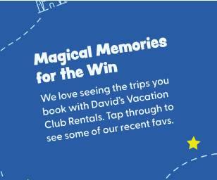 Magical Memories for the Win: share photos from trips booked with David's Vacation Club Rentals
